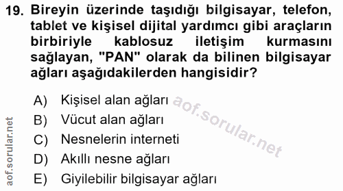 19. soru: Bireyin üzerinde taşıdığı bilgisayar, telefon, tablet ve kişisel dijital yardımcı gibi araçların birbiriyle kablosuz…