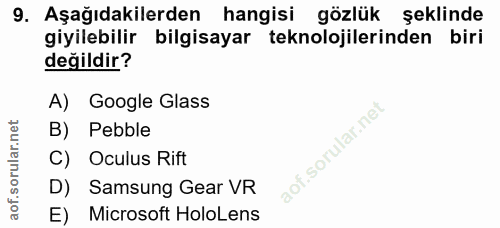 9. soru: Aşağıdakilerden hangisi gözlük şeklinde giyilebilir bilgisayar teknolojilerinden biri değildir? A) Google Glass B) Pe…
