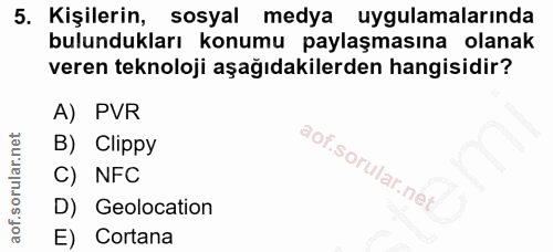5. soru: Kişilerin, sosyal medya uygulamalarında bulundukları konumu paylaşmasına olanak veren teknoloji aşağıdakilerden hangi…