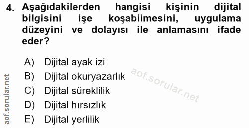 4. soru: Aşağıdakilerden hangisi kişinin dijital bilgisini işe koşabilmesini, uygulama düzeyini ve dolayısı ile anlamasını ifa…