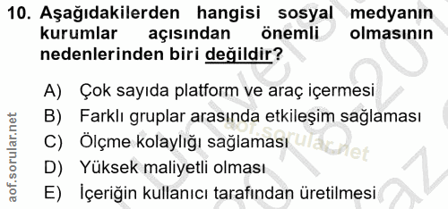 10. soru: Aşağıdakilerden hangisi sosyal medyanın kurumlar açısından önemli olmasının nedenlerinden biri değildir? A) Çok sayıd…