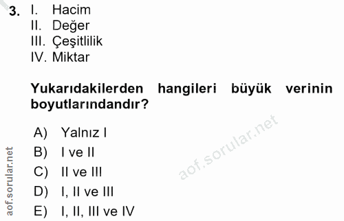 3. soru: I. Hacim Il. Değer IlI. Çeşitlilik IV. Miktar Yukarıdakilerden hangileri büyük verinin boyutlarındandır? A) Yalnız l…