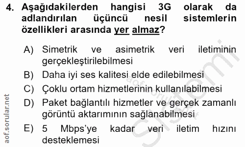 4. soru: Aşağıdakilerden hangisi 3G olarak da adlandırılan üçüncü nesil sistemlerin özellikleri arasında yer almaz? A) Simetri…