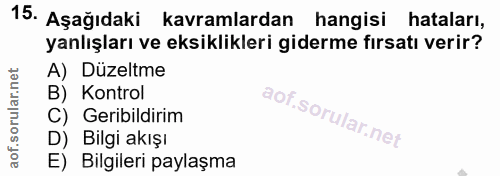 15. soru: Aşağıdaki kavramlardan hangisi hataları, yanlışları ve eksiklikleri giderme fırsatı verir? A) Düzeltme B) Kontrol C)…