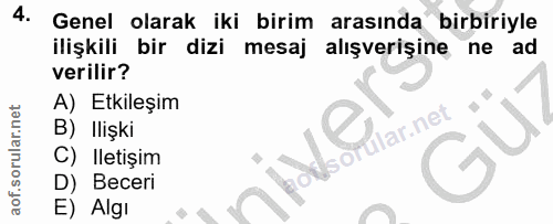 4. soru: Genel olarak iki birim arasında birbiriyle ilişkili bir dizi mesaj alışverişine ne ad verilir? A) Etkileşim B) Ilişki…