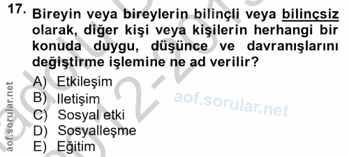17. soru: Bireyin veya bireylerin bilinçli veya bilinçsiz olarak, diğer kişi veya kişilerin herhangi bir konuda duygu, düşünce…