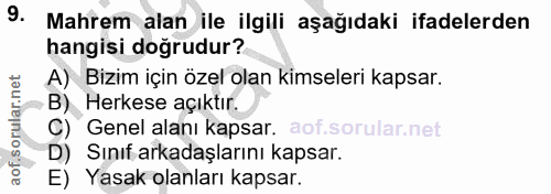 9. soru: Mahrem alan ile ilgili aşağıdaki ifadelerden hangisi doğrudur? A) Bizim için özel olan kimseleri kapsar. Herkese açık…