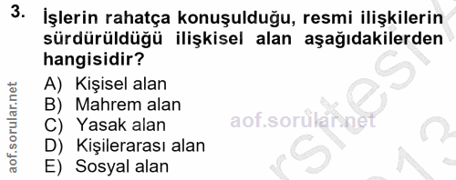 3. soru: İşlerin rahatça konuşulduğu, resmi ilişkilerin sürdürüldüğü ilişkisel alan aşağıdakilerden hangisidir? A) Kişisel ala…