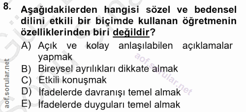 8. soru: Aşağıdakilerden hangisi sözel ve bedensel dilini etkili bir biçimde kullanan öğretmenin özelliklerinden biri değildir…
