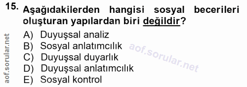 15. soru: Aşağıdakilerden hangisi sosyal becerileri oluşturan yapılardan biri değildir? A) Duyuşsal analiz B) Sosyal anlatımcıl…