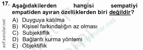 17. soru: Aşağıdakilerden hangisi sempatiyi empatiden ayıran özelliklerden biri değildir? A) Duyguya katılma B) Kişisel farkınd…