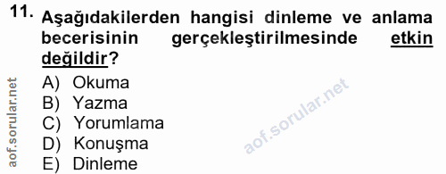 11. soru: Aşağıdakilerden hangisi dinleme ve anlama becerisinin gerçekleştirilmesinde etkin değildir? A) Okuma B) Yazma C) Yoru…