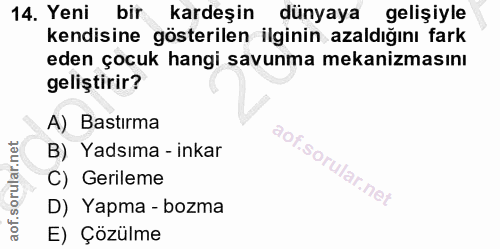 14. soru: Yeni bir kardeşin dünyaya gelişiyle kendisine gösterilen ilginin azaldığını fark eden çocuk hangi savunma mekanizması…