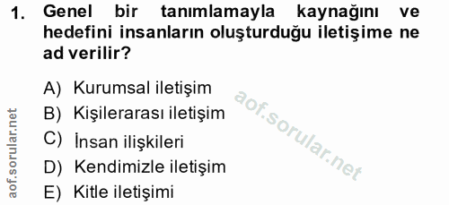 1. soru: Genel bir tanımlamayla kaynağını ve hedefini insanların oluşturduğu iletişime ne ad verilir? A) Kurumsal iletişim B)…