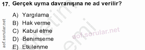 17. soru: Gerçek uyma davranışına ne ad verilir? A) Yargılama B) Hak verme C) Kabul etme D) Benimseme E)-Etkilenme