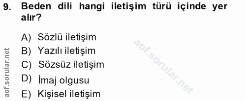 9. soru: Beden dili hangi iletişim türü içinde yer alır? A) Sözlü iletişim B) Yazılı iletişim C) Sözsüz iletişim D) İmaj olgus…