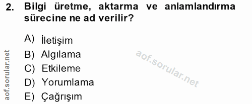 2. soru: Bilgi üretme, aktarma ve anlamlandırma sürecine ne ad verilir? A) İletişim rular.net B) Algılama C) Etkileme D) Yorum…