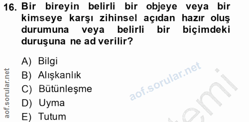 16. soru: Bir bireyin belirli bir objeye veya bir kimseye karşı zihinsel açıdan hazır oluş durumuna veya belirli bir biçimdeki…