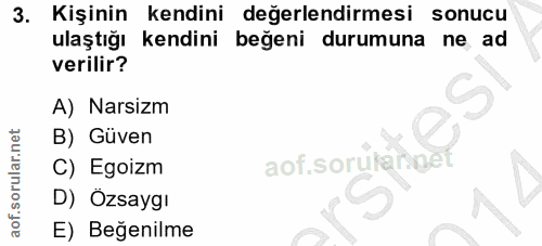 3. soru: Kişinin kendini değerlendirmesi sonucu ulaştığı kendini beğeni durumuna ne ad verilir? A) Narsizm B) Güven C) Egoizm…
