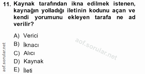 11. soru: Kaynak tarafından ikna edilmek istenen, kaynağın yolladığı iletinin kodunu açan ve kendi yorumunu ekleyen tarafa ne a…