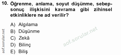 10. soru: Öğrenme, anlama, soyut düşünme, sebep- sonuç ilişkisini kavrama gibi zihinsel etkinliklere ne ad verilir? A) Algılama…