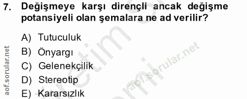 7. soru: Değişmeye karşı dirençli ancak değişme potansiyeli olan şemalara ne ad verilir? A) Tutuculuk B) Önyargı lar.ne C) Gel…