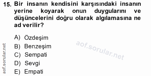 15. soru: Bir insanın kendisini karşısındaki insanın yerine koyarak onun duygularını ve düşüncelerini doğru olarak algılamasına…