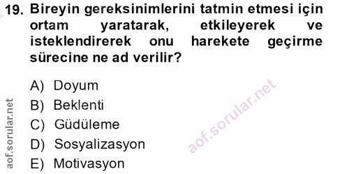 19. soru: Bireyin gereksinimlerini tatmin etmesi için ortam yaratarak, etkileyerek ve isteklendirerek onu harekete geçirme süre…