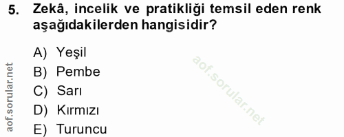 5. soru: Zekâ, incelik ve pratikliği temsil eden renk aşağıdakilerden hangisidir? A) Yeşil B) Pembe C) Sarı D) Kırmızı E) Turuncu