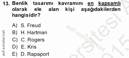 13. soru: Benlik tasarımı kavramını en kapsamlı olarak ele alan kişi aşağıdakilerden hangisidir? A) S. Freud B) H. Hartman aof.…