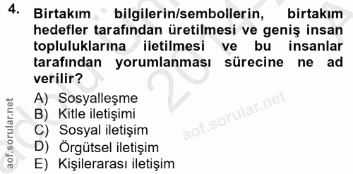 4. soru: Birtakım bilgilerin/sembollerin, birtakım hedefler tarafından üretilmesi ve geniş insan topluluklarına iletilmesi ve…