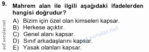 9. soru: Mahrem alan ile ilgili aşağıdaki ifadelerden hangisi doğrudur? A) Bizim için özel olan kimseleri kapsar. B) Herkese a…