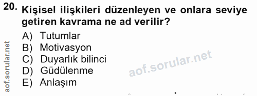20. soru: Kişisel ilişkileri düzenleyen ve onlara seviye getiren kavrama ne ad verilir? A) Tutumlar B) Motivasyon C) Duyarlık b…