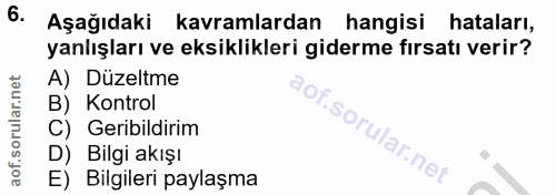 6. soru: Aşağıdaki kavramlardan hangisi hataları, yanlışları ve eksiklikleri giderme fırsatı verir? A) Düzeltme B) Kontrol C)…