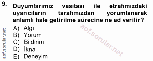 9. soru: Duyumlarımız vasıtası ile etrafımızdaki uyarıcıların tarafımızdan yorumlanarak anlamlı hale getirilme sürecine ne ad…