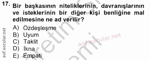 17. soru: Bir başkasının niteliklerinin, davranışlarının ve isteklerinin bir diğer kişi benliğine mal edilmesine ne ad verilir?…