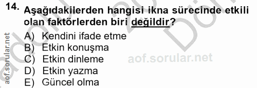 14. soru: Aşağıdakilerden hangisi ikna sürecinde etkili olan faktörlerden biri değildir? A) Kendini ifade etme B) Etkin konuşma…