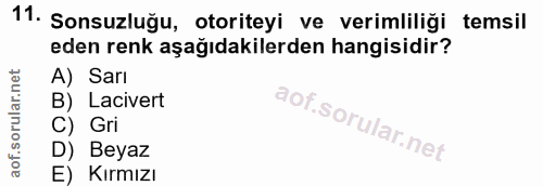 11. soru: Sonsuzluğu, otoriteyi ve verimliliği temsil eden renk aşağıdakilerden hangisidir? A) Sarı B) Lacivert C) Gri D) Beyaz…
