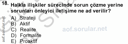18. soru: Halkla ilişkiler sürecinde sorun çözme yerine sorunları önleyici iletişime ne ad verilir? A) Strateji B) Aktif C) Rea…