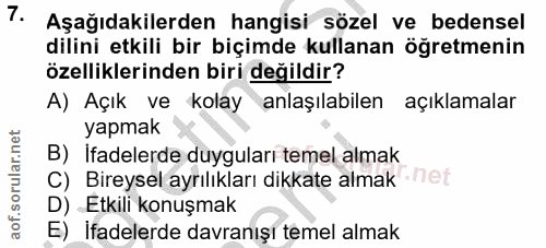 7. soru: Aşağıdakilerden hangisi sözel ve bedensel dilini etkili bir biçimde kullanan öğretmenin özelliklerinden biri değildir…