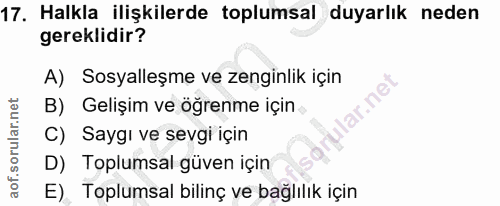 17. soru: Halkla ilişkilerde toplumsal duyarlık neden gereklidir? A) Sosyalleşme ve zenginlik için lar.ne B) Gelişim ve öğrenme…