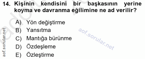 14. soru: Kişinin kendisini bir başkasının yerine koyma ve davranma eğilimine ne ad verilir? A). Yön değiştirme B) Yansıtma C)…