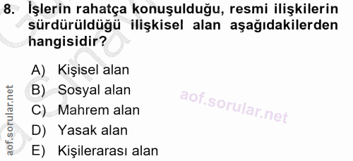 8. soru: İşlerin rahatça konuşulduğu, resmi ilişkilerin sürdürüldüğü ilişkisel alan aşağıdakilerden hangisidir? A) Kişisel ala…