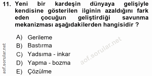 11. soru: Yeni bir kardeşin dünyaya gelişiyle kendisine gösterilen ilginin azaldığını fark eden çocuğun geliştirdiği savunma me…
