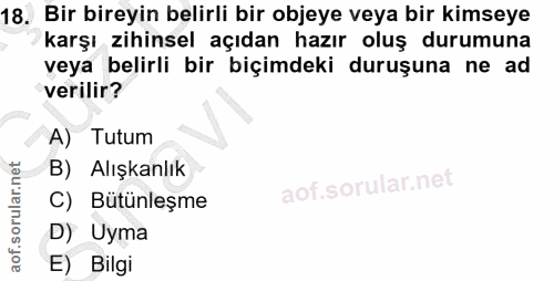 18. soru: Bir bireyin belirli bir objeye veya bir kimseye karşı zihinsel açıdan hazır oluş durumuna veya belirli bir biçimdeki…