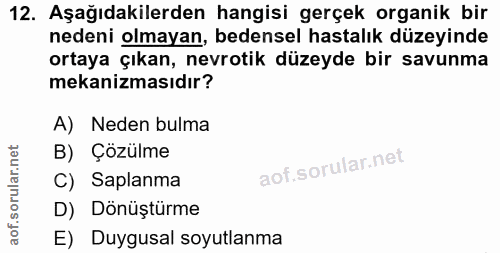 12. soru: Aşağıdakilerden hangisi gerçek organik bir nedeni olmayan, bedensel hastalık düzeyinde ortaya çıkan, nevrotik düzeyde…