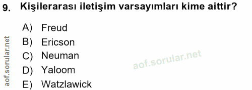 9. soru: Kişilerarası iletişim varsayımları kime aittir? A) Freud B) Ericson C) Neuman D) Yaloom E) Watzlawick