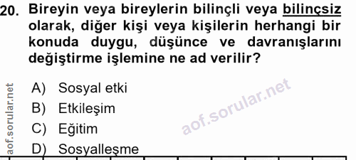20. soru: Bireyin veya bireylerin bilinçli veya bilinçsiz olarak, diğer kişi veya kişilerin herhangi bir konuda duygu, düşünce…