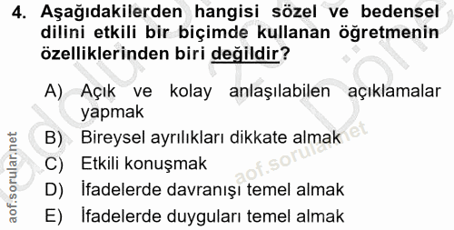 4. soru: Aşağıdakilerden hangisi sözel ve bedensel dilini etkili bir biçimde kullanan öğretmenin özelliklerinden biri değildir…