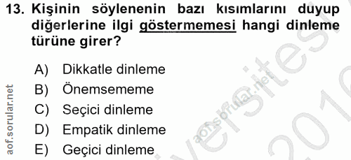 13. soru: Kişinin söylenenin bazı kısımlarını duyup diğerlerine ilgi göstermemesi hangi dinleme türüne girer? A) Dikkatle dinle…